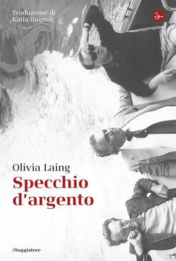 Specchio d'argento - Olivia Laing - Libro Il Saggiatore 2025, La cultura | Libraccio.it