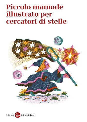 Piccolo manuale illustrato per cercatori di stelle - Officina Saggiatore - Libro Il Saggiatore 2025, La piccola cultura | Libraccio.it
