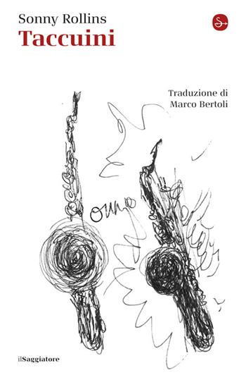 Taccuini - Sonny Rollins - Libro Il Saggiatore 2025, La cultura | Libraccio.it