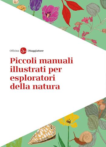 Piccoli manuali illustrati per esploratori della natura - Officina Saggiatore - Libro Il Saggiatore 2025, La cultura | Libraccio.it