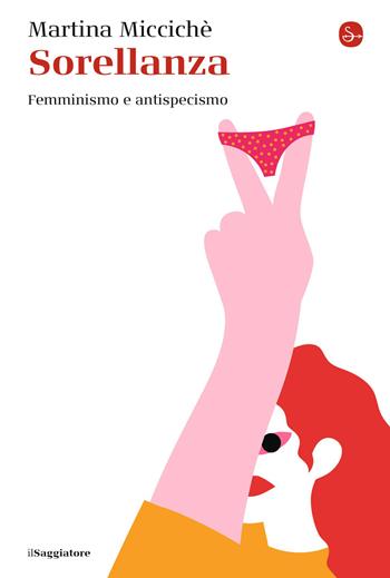 Sorellanza. Femminismo e antispecismo - Martina Miccichè - Libro Il Saggiatore 2026, La cultura | Libraccio.it