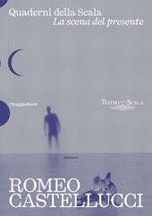 Romeo Castellucci. Quaderni della Scala. La sena del presente