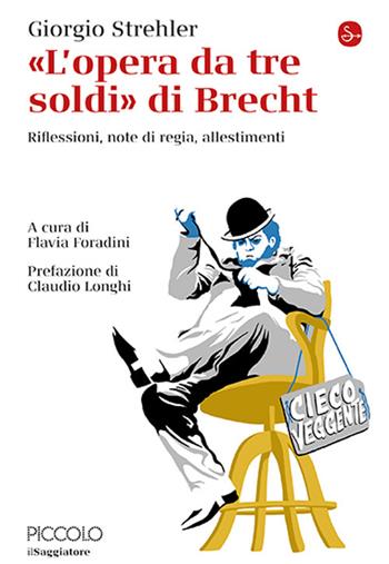 «L'opera da tre soldi» di Brecht. Riflessioni, note di regia, allestimenti - Giorgio Strehler - Libro Il Saggiatore 2026, La cultura | Libraccio.it