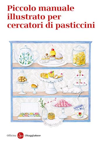 Piccolo manuale illustrato per cercatori di pasticcini - Officina Saggiatore - Libro Il Saggiatore 2026, La cultura | Libraccio.it