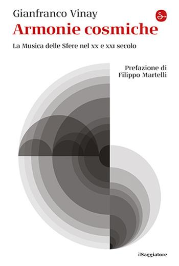 Armonie cosmiche. La Musica delle Sfere nel XX e XXI secolo - Gianfranco Vinay - Libro Il Saggiatore 2026, La cultura | Libraccio.it