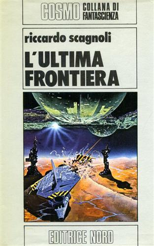 L' ultima frontiera - Riccardo Scagnoli - Libro Nord, Cosmo-Serie argento | Libraccio.it