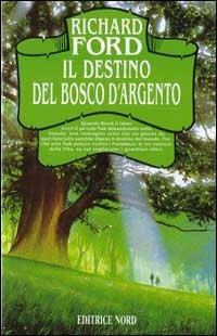 Il destino del bosco d'argento - Richard Ford - Libro Nord 1994, Narrativa Nord | Libraccio.it