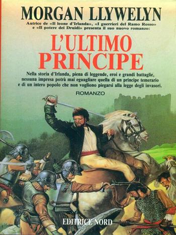 L' ultimo principe d'Irlanda - Morgan Llywelyn - Libro Nord 1998, Narrativa Nord | Libraccio.it