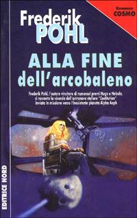 Alla fine dell'arcobaleno - Frederik Pohl - Libro Nord 1997, Cosmo-Serie argento | Libraccio.it