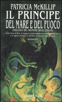 Il principe del mare e del fuoco - Patricia A. McKillip - Libro Nord 1995, Narrativa Nord | Libraccio.it