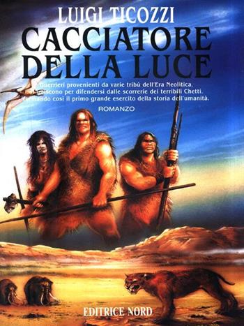 Cacciatore della luce - Luigi Ticozzi - Libro Nord 1995, Narrativa Nord | Libraccio.it