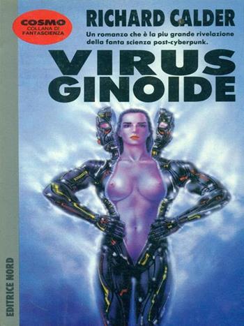 Virus ginoide - Richard Calder - Libro Nord, Cosmo-Serie argento | Libraccio.it