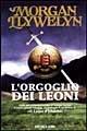 L' orgoglio dei leoni - Morgan Llywelyn - Libro Nord 1996, Narrativa Nord | Libraccio.it