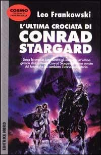 L' ultima crociata di Conrad Stargard - Leo Frankowski - Libro Nord 1996, Cosmo-Serie argento | Libraccio.it