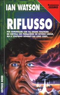 Riflusso - Ian Watson - Libro Nord 1999, Cosmo-Serie argento | Libraccio.it