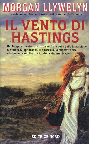 Il vento di Hastings - Morgan Llywelyn - Libro Nord 1999, Narrativa Nord | Libraccio.it
