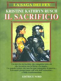 La saga dei Fey: il sacrificio - Kristine K. Rusch - Libro Nord 1999, Narrativa Nord | Libraccio.it