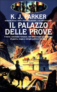Il palazzo delle prove - K. J. Parker - Libro Nord 2001, Narrativa Nord | Libraccio.it