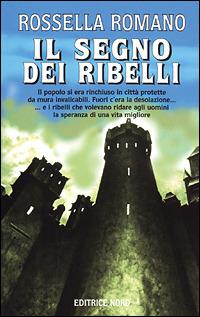 Il segno dei ribelli - Rossella Romano - Libro Nord 2001, Fantacollana | Libraccio.it