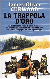 La trappola d'oro - James Oliver Curwood - Libro Nord 2001, Fantacollana | Libraccio.it
