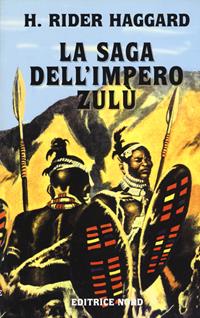 La saga dell'impero Zulù - Henry Rider Haggard - Libro Nord 2002, Narrativa Nord | Libraccio.it