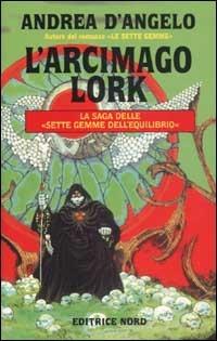 L' arcimago Lork - Andrea D'Angelo - Libro Nord 2002, Fantacollana | Libraccio.it