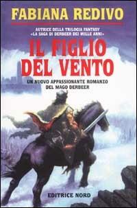 Il figlio del vento - Fabiana Redivo - Libro Nord 2003, Fantacollana | Libraccio.it