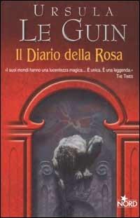 Il diario della rosa - Ursula K. Le Guin - Libro Nord 2003, Narrativa Nord | Libraccio.it