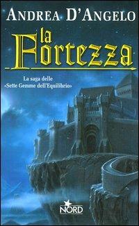 La fortezza - Andrea D'Angelo - Libro Nord 2003, Fantacollana | Libraccio.it