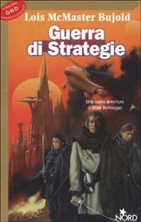 Guerra di strategie - Lois McMaster Bujold - Libro Nord 2003, Cosmo-Serie oro | Libraccio.it