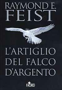 L' artiglio del Falco d'Argento - Raymond E. Feist - Libro Nord 2003, Narrativa Nord | Libraccio.it