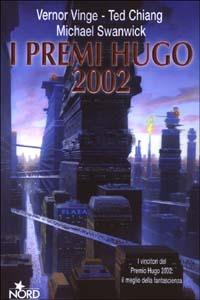 I premi Hugo 2002 - Vernor Vinge, Ted Chiang, Michael Swanwick - Libro Nord 2003, Cosmo-Serie argento | Libraccio.it
