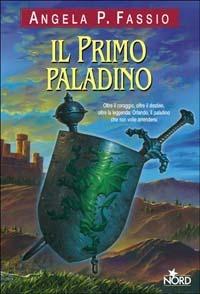 Il primo paladino - Angela P. Fassio - Libro Nord 2003, Narrativa Nord | Libraccio.it