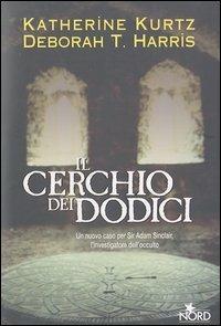 Il cerchio dei dodici - Katherine Kurtz, Deborah T. Harris - Libro Nord 2003, Fantacollana | Libraccio.it