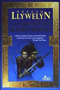 I guerrieri del ramo rosso - Morgan Llywelyn - Libro Nord 2003, Narrativa Nord | Libraccio.it