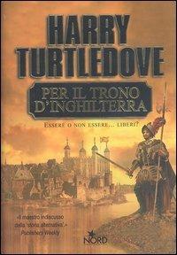 Per il trono d'Inghilterra - Harry Turtledove - Libro Nord 2003, Narrativa Nord | Libraccio.it