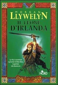 Il leone d'Irlanda - Morgan Llywelyn - Libro Nord 2004, Narrativa Nord | Libraccio.it