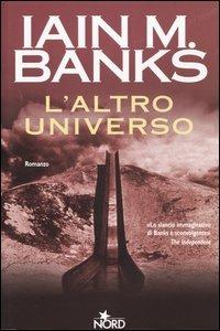 L' altro universo - Iain M. Banks - Libro Nord 2004, Narrativa Nord | Libraccio.it