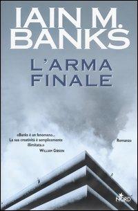 L' arma finale - Iain M. Banks - Libro Nord 2004, Narrativa Nord | Libraccio.it
