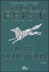 Il re delle volpi - Raymond E. Feist - Libro Nord 2004, Narrativa Nord | Libraccio.it