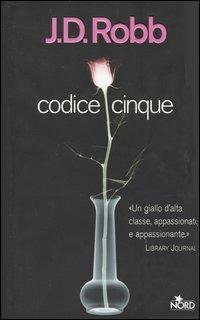 Codice cinque - J. D. Robb - Libro Nord 2004, Narrativa Nord | Libraccio.it