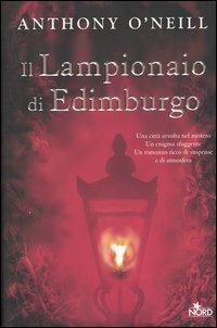 Il lampionaio di Edimburgo - Anthony O'Neill - Libro Nord 2004, Narrativa Nord | Libraccio.it