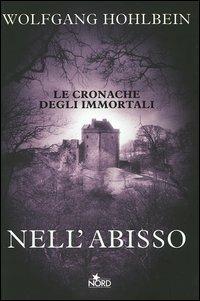 Nell'abisso. Le cronache degli immortali - Wolfgang Hohlbein - Libro Nord 2005, Narrativa Nord | Libraccio.it