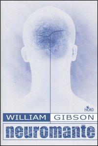 Neuromante - William Gibson - Libro Nord 2004, Narrativa Nord | Libraccio.it