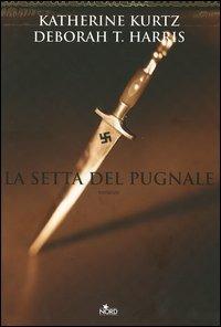 La setta del pugnale - Katherine Kurtz, Deborah T. Harris - Libro Nord 2005, Narrativa Nord | Libraccio.it