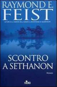 Scontro a Sethanon - Raymond E. Feist - Libro Nord 2005, Narrativa Nord | Libraccio.it