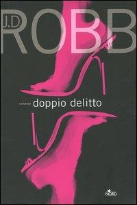 Doppio delitto - J. D. Robb - Libro Nord 2005, Narrativa Nord | Libraccio.it