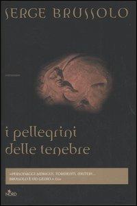 I pellegrini delle tenebre - Serge Brussolo - Libro Nord 2005, Narrativa Nord | Libraccio.it