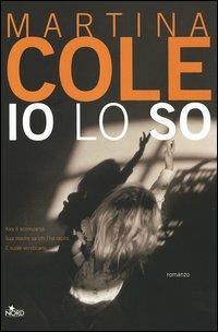 Io lo so - Martina Cole - Libro Nord 2006, Narrativa Nord | Libraccio.it