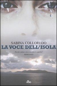 La voce dell'isola - Sabina Colloredo - Libro Nord 2006, Narrativa Nord | Libraccio.it